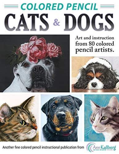 Colored Pencil Cats & Dogs: Art & Instruction from 80 Colored Pencil Artists von CREATESPACE